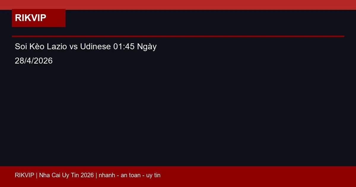 Soi Kèo Lazio vs Udinese 01:45 Ngày 28/4/2026 1 soi keo lazio vs udinese gio01h45 ngay 28 4 2 featured