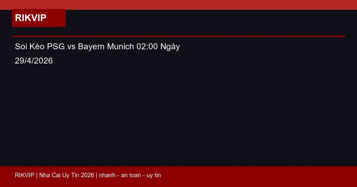 Soi Kèo PSG vs Bayern Munich 02:00 Ngày 29/4/2026 1 soi keo psg vs bayern munich gio02h00 ngay 29 featured